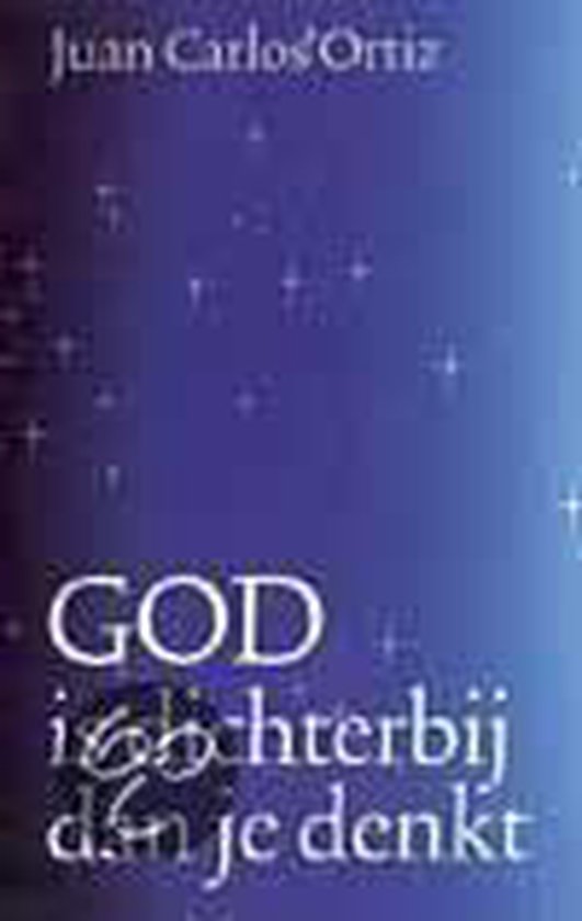 God Is Dichterbij Dan Je Denkt - J.C. Ortiz, T. van Mourik