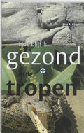 Tropenserie - Hoe blijf ik gezond in de tropen - Piet A. Kager