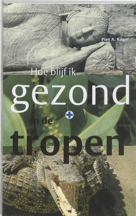 Tropenserie - Hoe blijf ik gezond in de tropen - Piet A. Kager