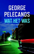 Wat het was - George Pelecanos