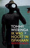 Ik Was Nooit In Isfahaan - Tommy Wieringa