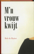 M'n vrouw kwijt - Bob de Ruiter