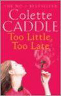 Too Little, Too Late - Colette Caddle