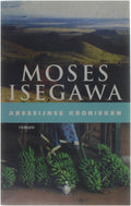 Abessijnse kronieken - Moses Isegawa, Ria Loohuizen