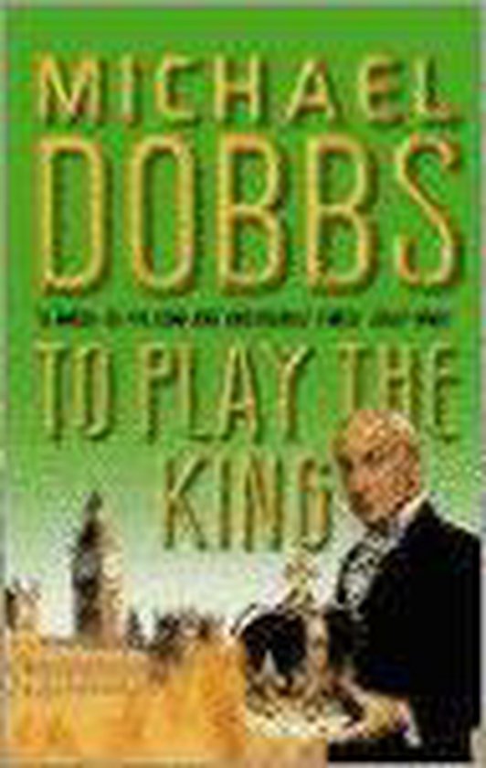 To Play The King - Michael Dobbs