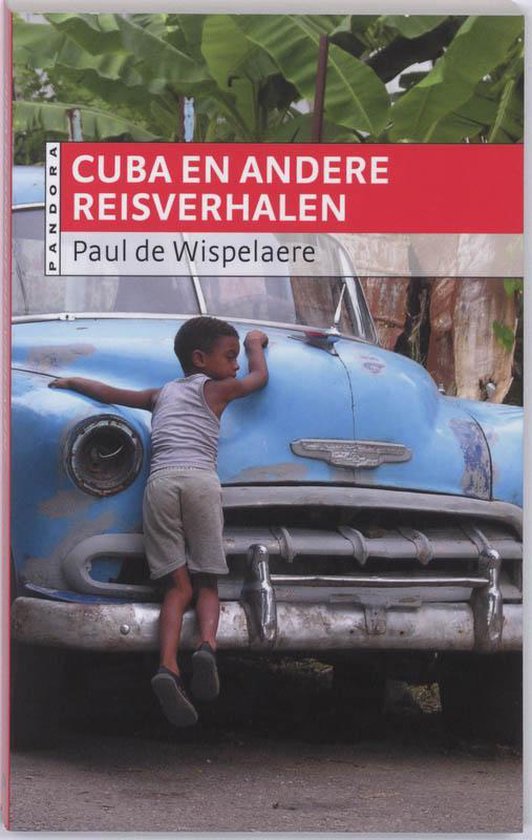 Cuba En Andere Reisverhalen - Paul de Wispelaere