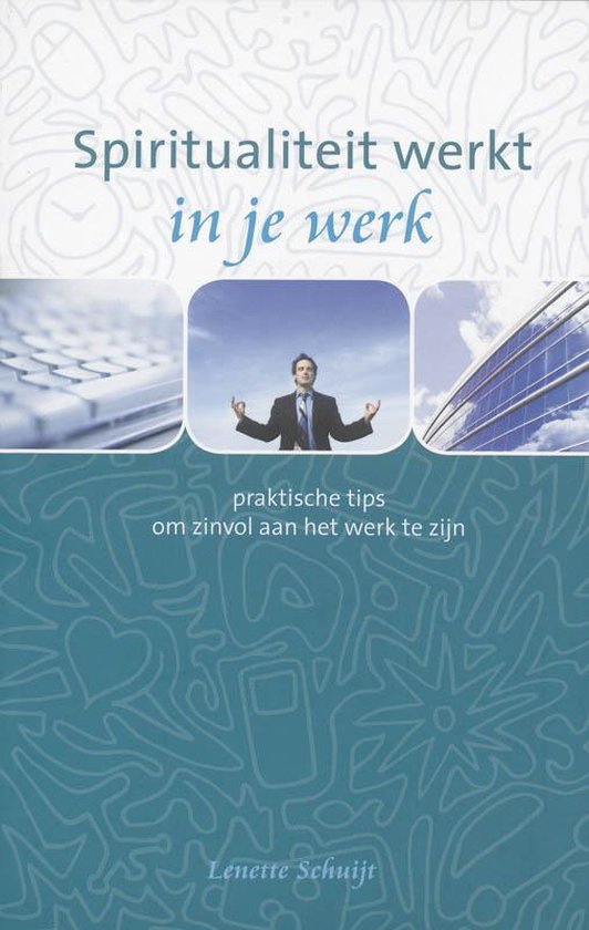 Spiritualiteit Werkt In Je Werk - Lenette Schuijt