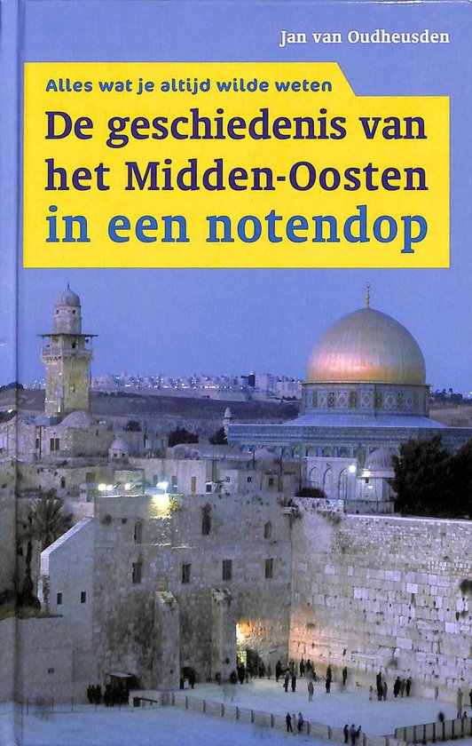 De geschiedenis van het Midden - Oosten in een notendop - Jan van Oudheusden