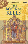 Exploring the Book of Kells - George Otto Simms, David Rooney