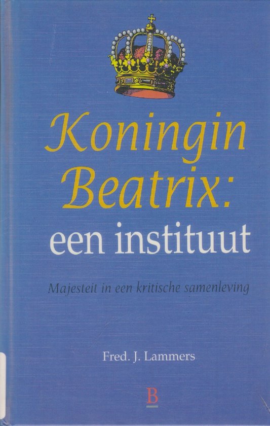 Koning Beatrix: een instituut - Fred J. Lammers
