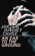 An Ear to the Ground - James Hadley Chase