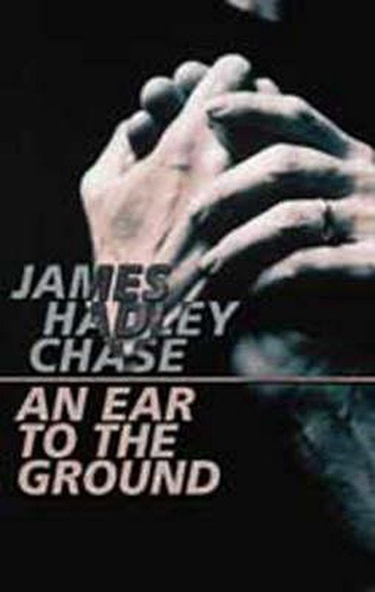 An Ear to the Ground - James Hadley Chase