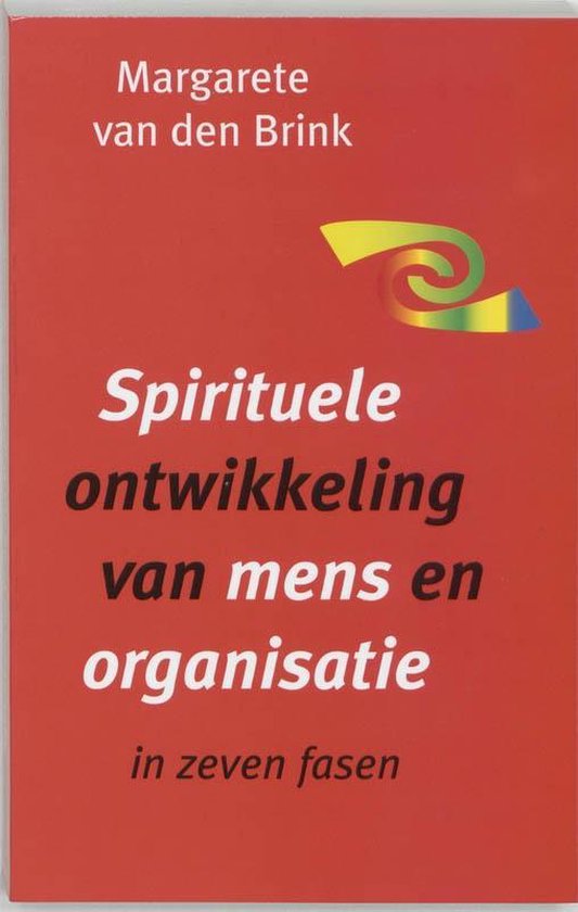 Spirituele ontwikkeling van mens en organisatie - Margarete van den Brink