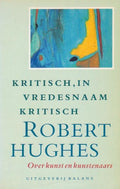 Kritisch in vredesnaam kritisch - Robert Hughes