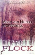 Maar van binnen schreeuw ik - Elizabeth Flock