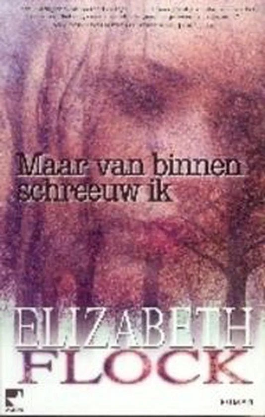 Maar van binnen schreeuw ik - Elizabeth Flock