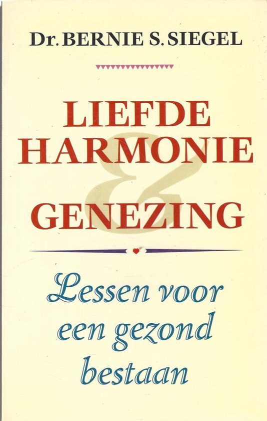 Liefde harmonie & genezing - Lessen voor een gezond bestaan - Bernie S. Siegel