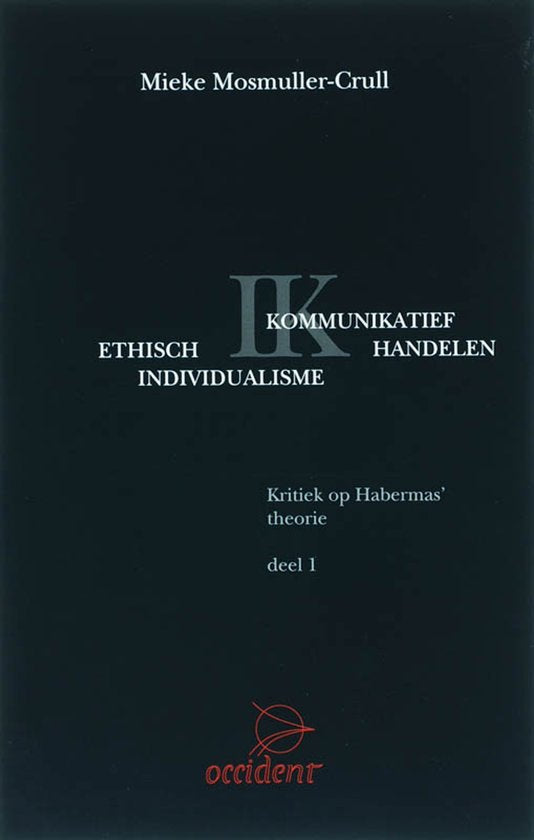 Ethisch Individualisme versus Kommunikatief Handelen 1 Kritiek op Habermas' theorie - M. Mosmuller - Crull