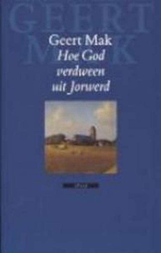 Hoe God Verdween Uit Jorwerd - Geert Mak