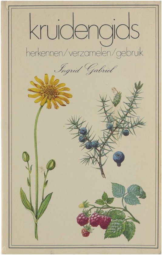 Kruidengids : herkennen - verzamelen - gebruik - Gabriel Ingrid, Putten JA van Weber Gisela