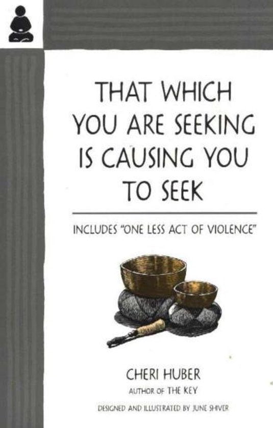 That Which You Are Seeking Is Causing You to Seek - Cheri Huber