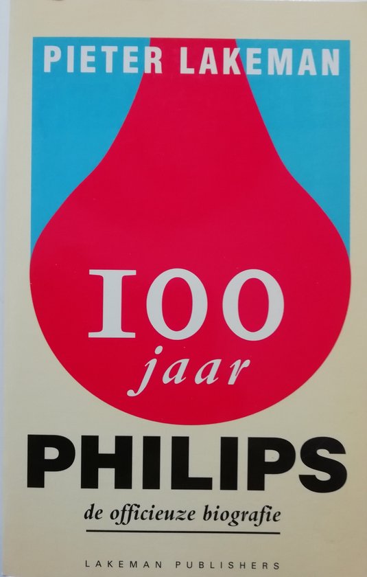 100 jaar Philips officieuze biografie - P. Lakeman