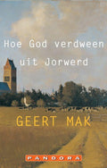 Hoe God Verdween Uit Jorwerd - Geert Mak
