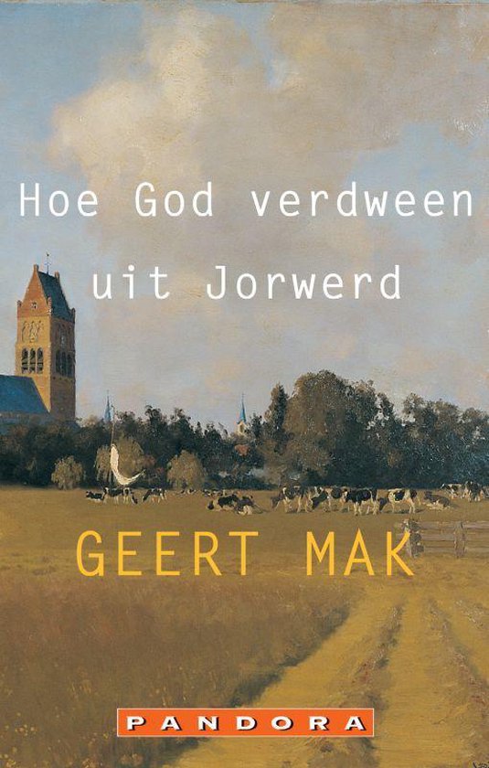 Hoe God Verdween Uit Jorwerd - Geert Mak