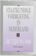 Staatkundige vormgeving in Nederland II De tijd na 1940 - J. Bosmans