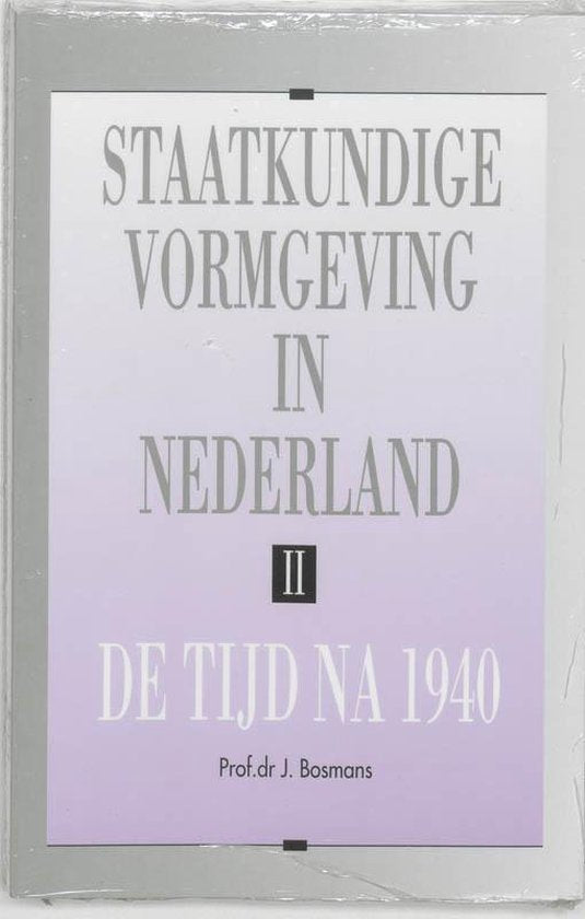 Staatkundige vormgeving in Nederland II De tijd na 1940 - J. Bosmans