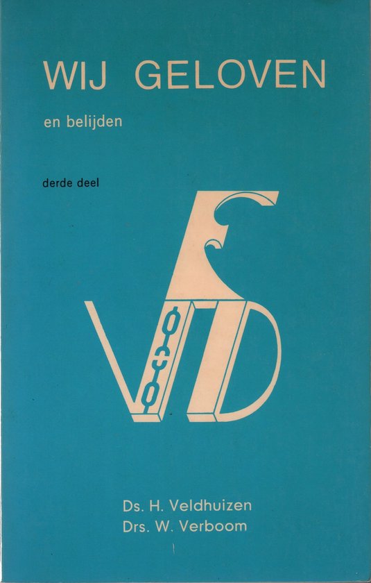 Wij geloven en belijden - derde deel - H. Veldhuizen, W. Verboom