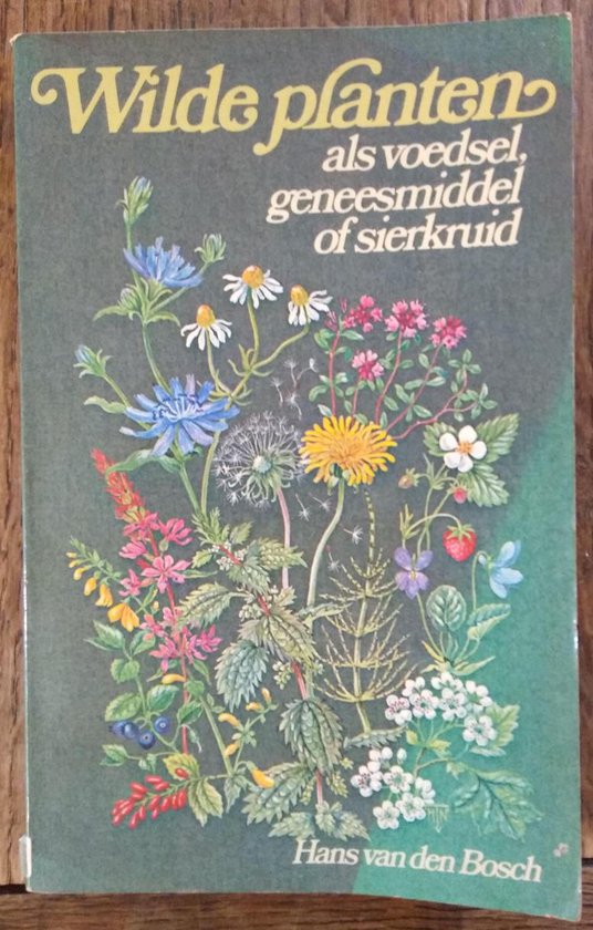 Wilde planten als voedsel geneesmiddel - Hans van den Bosch