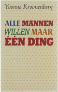 Alle Mannen Willen Maar Een Ding - Yvonne Kroonenberg