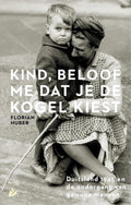 Kind, beloof me dat je de kogel kiest - Florian Huber