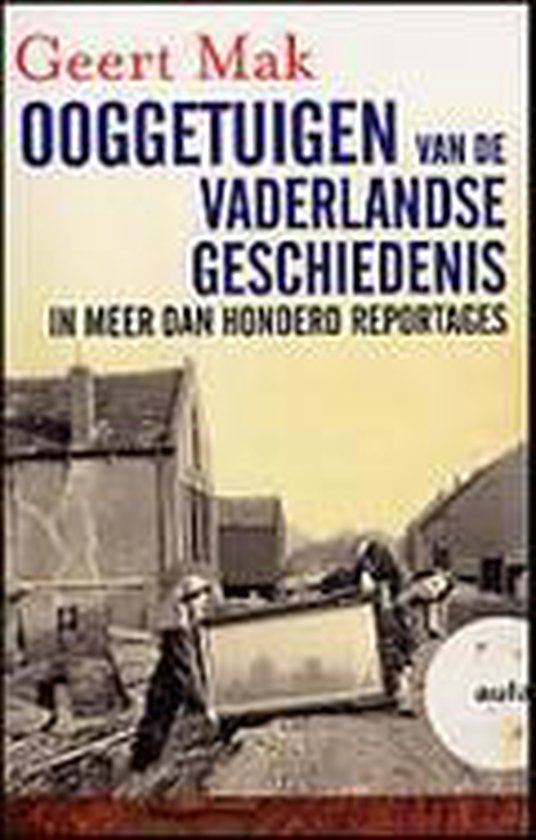 Ooggetuigen Van De Vaderlandse Geschiedenis - Geert Mak