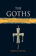 Lost Civilizations - The Goths - David M. Gwynn