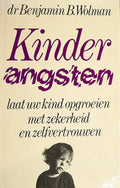 Kinderangsten - Laat uw kind opgroeien in zekerheid en zelfvertrouwen - Dr. Benjamin B. Wolman