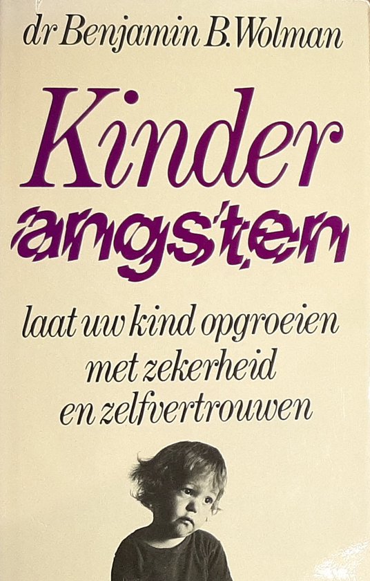 Kinderangsten - Laat uw kind opgroeien in zekerheid en zelfvertrouwen - Dr. Benjamin B. Wolman