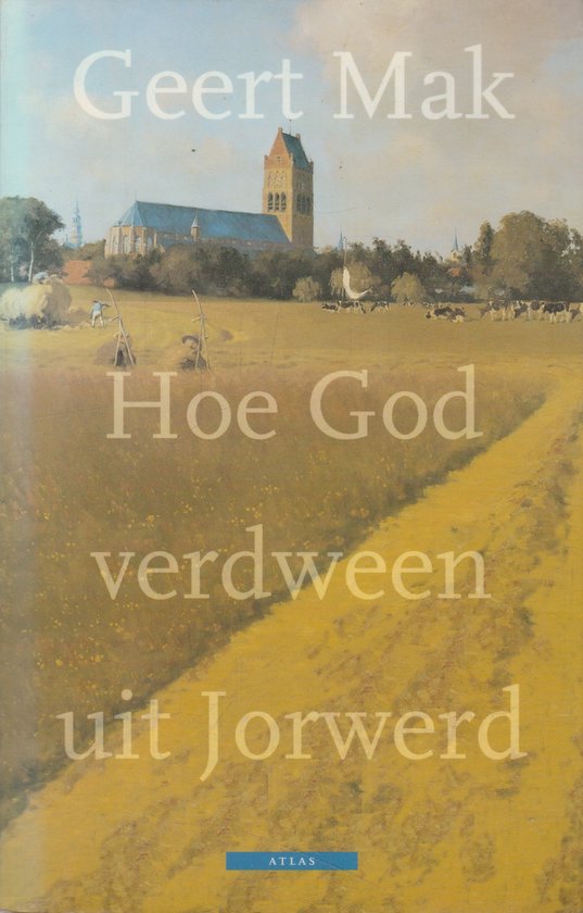 Hoe God verdween uit Jorwerd - Geert Mak