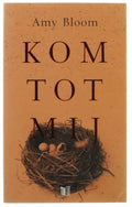 Kom Tot Mij - Amy Bloom