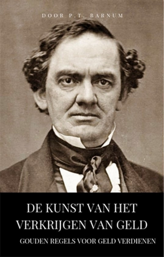 De kunst van het verkrijgen van geld - P.T. Barnum