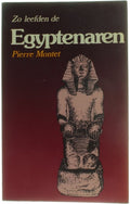 Zo leefden de Egyptenaren ten tijde van de Ramses - dynastie - Pierre Montet, L Esmeyer