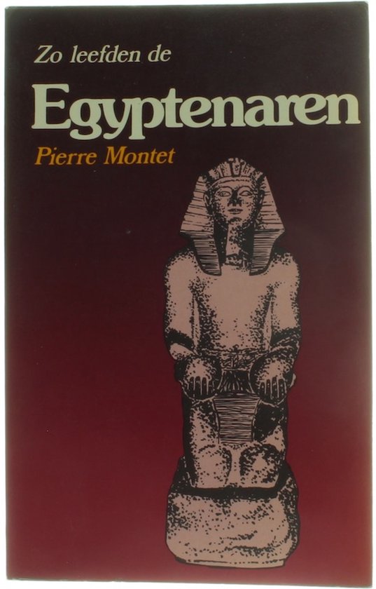 Zo leefden de Egyptenaren ten tijde van de Ramses - dynastie - Pierre Montet, L Esmeyer