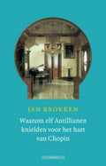 Waarom elf Antillianen knielden voor het hart van Chopin - Jan Brokken