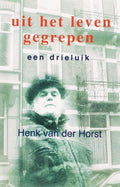 Uit het leven gegrepen - H. van der Horst