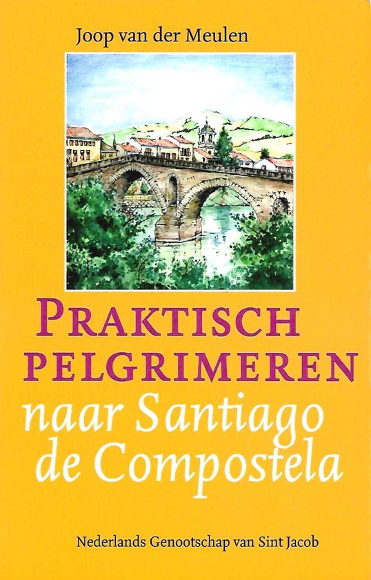 Praktisch pelgrimeren naar Santiago de Compostela - Joop van der Meulen