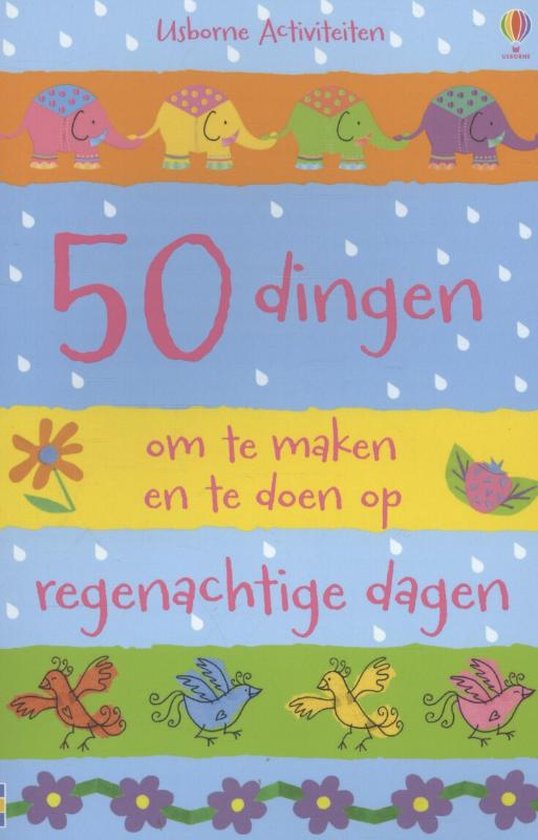 50 DINGEN OM TE MAKEN EN TE DOEN OP REGENACHTIGE DAGEN - Fiona Watt, Leonie Pratt