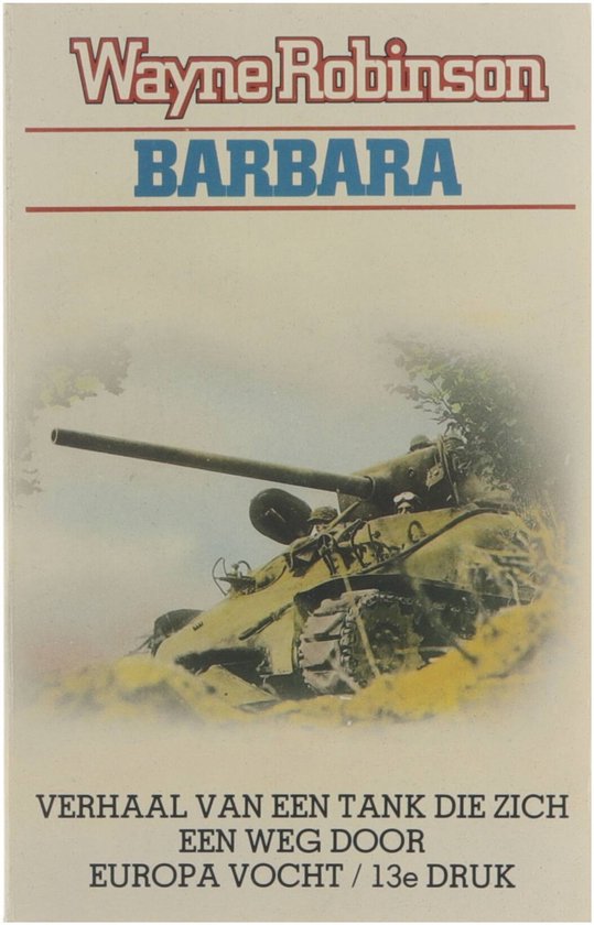 Barbara : verhaal van een tank die zich een weg door Europa vocht - Robinson Wayne, Anemaet R A D