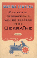 Een Korte Geschiedenis Van De Tractor In De Oekraine - Marina Lewycka, M. Lewycka