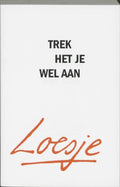 Trek Het Je Wel Aan - Loesje